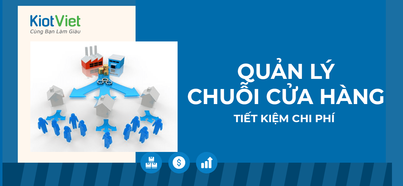 Giải pháp quản lý chuỗi cửa hàng hiện đại và tiết kiệm chi phí