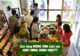 CỬA HÀNG NÔNG SẢN: Làm sao giao hàng đúng hẹn?