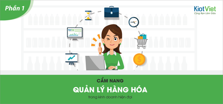 Nắm trọn BÍ QUYẾT QUẢN LÝ HÀNG HÓA với cẩm nang siêu tiện lợi từ KiotViet - Phần 1