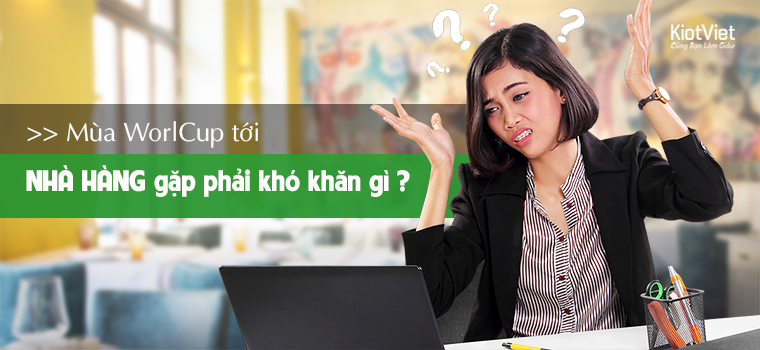 Khó khăn KINH DOANH NHÀ HÀNG khi mùa WORLD CUP tới