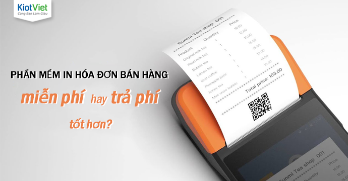 Phần mềm in hóa đơn bán hàng miễn phí hay có phí thì tốt hơn?