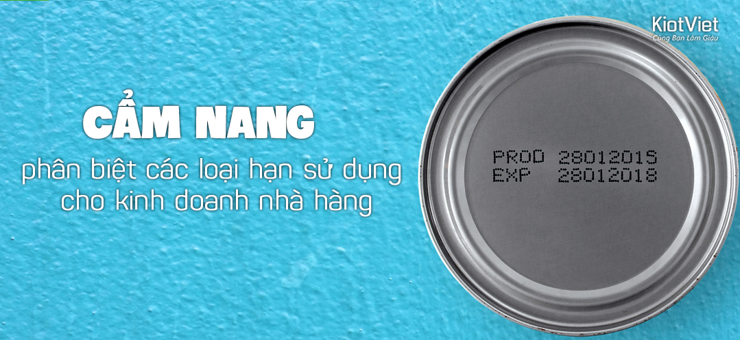 Cẩm nang phân biệt các loại hạn sử dụng cho kinh doanh nhà hàng