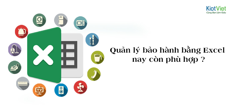 Quản lý bảo hành bằng Excel nay còn phù hợp ?