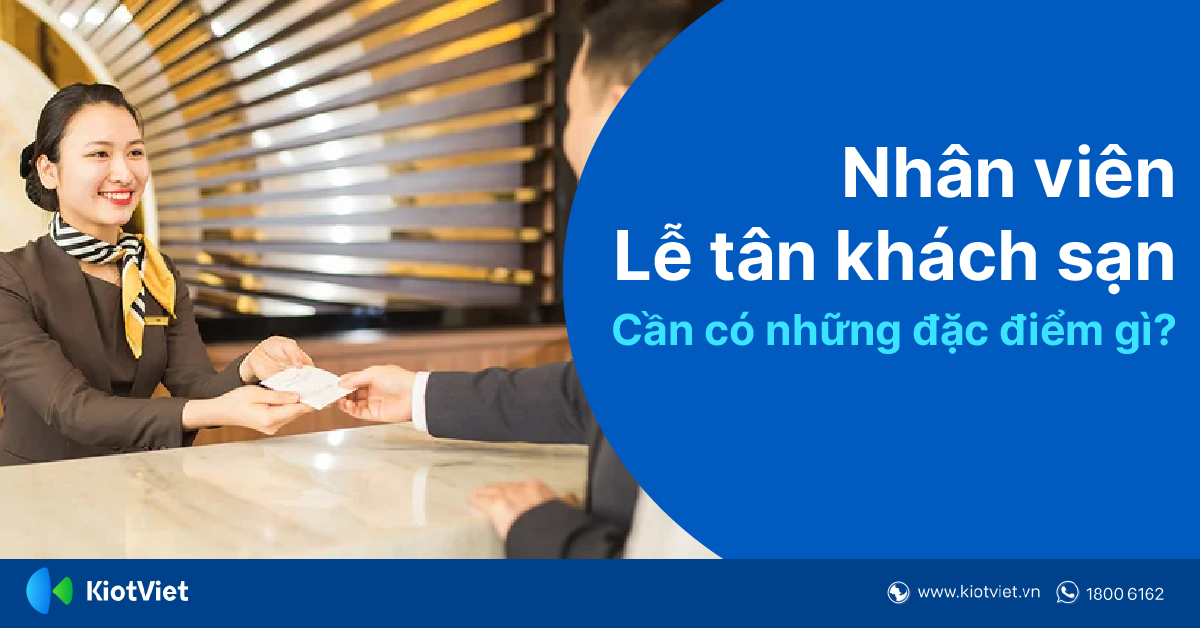 Những đặc điểm cần có của nhân viên lễ tân khách sạn