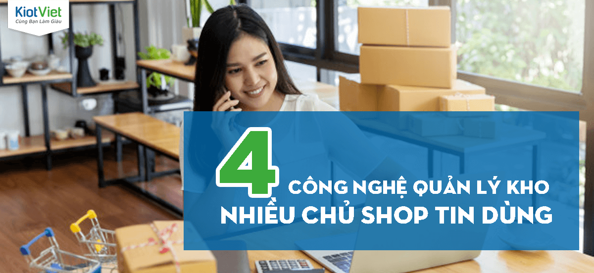 4 Công nghệ quản lý kho thông dụng nhiều chủ shop tin dùng