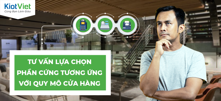 Tư vấn lựa chọn phần cứng tương ứng với quy mô cửa hàng