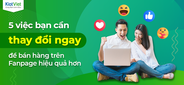 5 việc bạn cần thay đổi ngay để bán hàng trên fanpage hiệu quả hơn