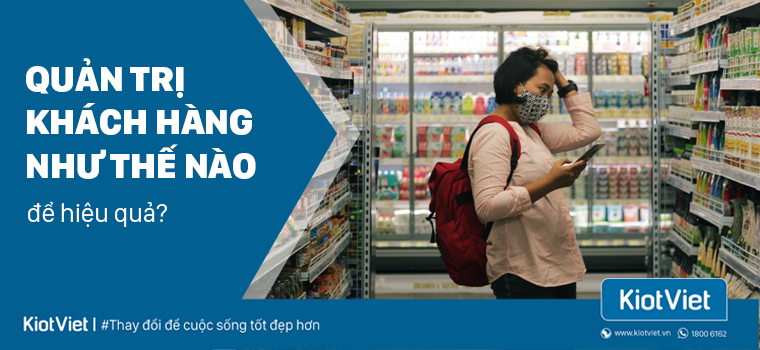 Quản trị khách hàng như thế nào để hiệu quả