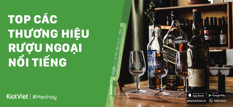 Tổng hợp top các thương hiệu rượu ngoại nổi tiếng nhất trên thế giới