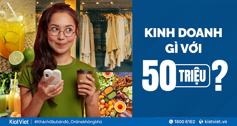 Kinh doanh gì với 50 triệu? Xem ngay 6 gợi ý dưới đây