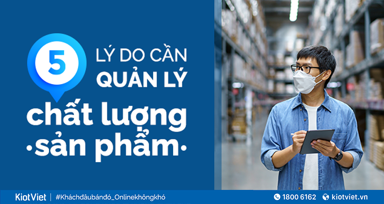5 Lý do cần quản lý chất lượng sản phẩm 