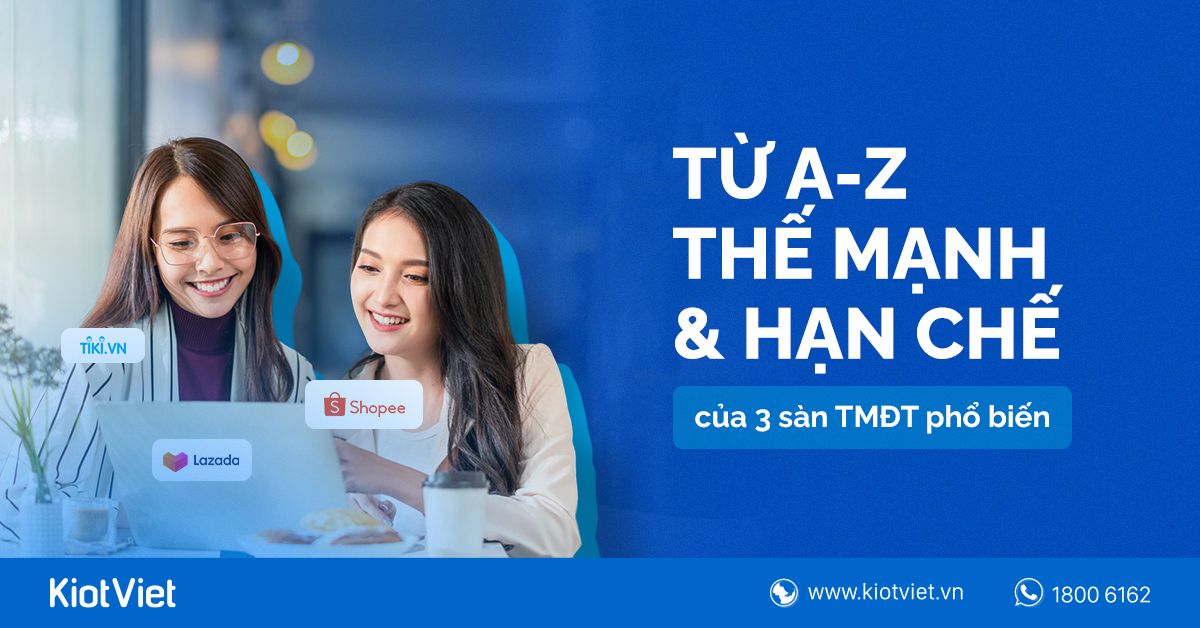 Nắm vững thế mạnh và hạn chế của 3 sàn TMĐT lớn nhất để kinh doanh online hiệu quả