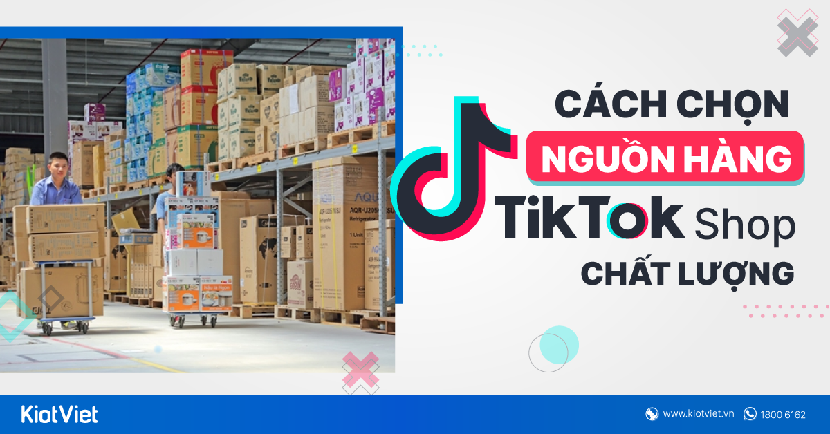 Cách tìm nguồn hàng TikTok Shop chất lượng không phải ai cũng biết