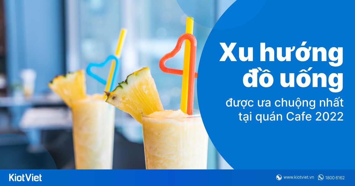 Xu hướng đồ uống quán cafe được ưa chuộng nhất 2022