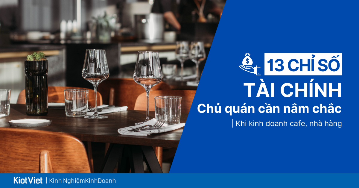 13 chỉ số tài chính cần biết khi kinh doanh cafe, nhà hàng