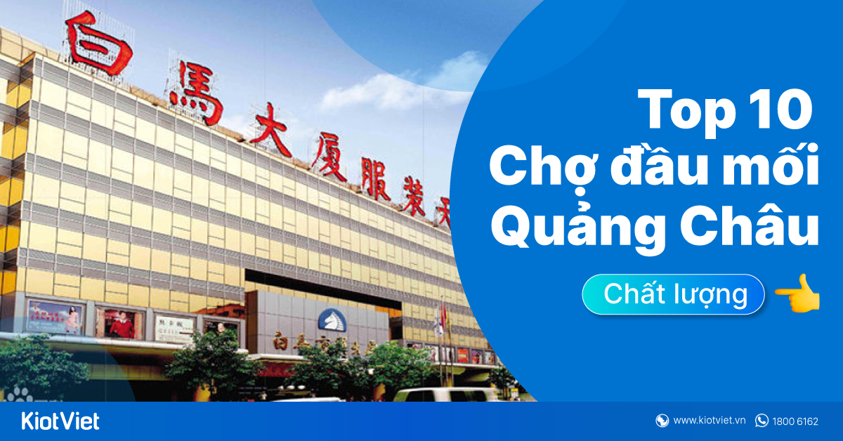 Tổng hợp chợ đầu mối hàng Quảng Châu chất lượng dân kinh doanh không thể bỏ qua