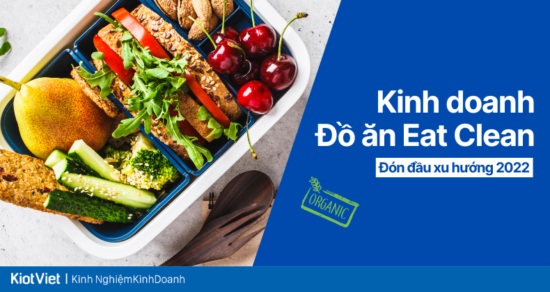 Trào lưu hot Kinh doanh đồ ăn Eat Clean và những điều cần biết