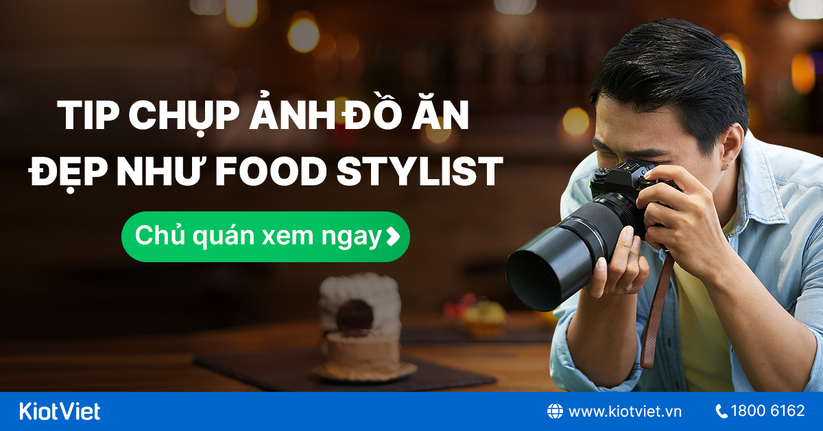 Bí quyết chụp ảnh đồ ăn đẹp như Food Stylist chủ quán nên áp dụng ngay 