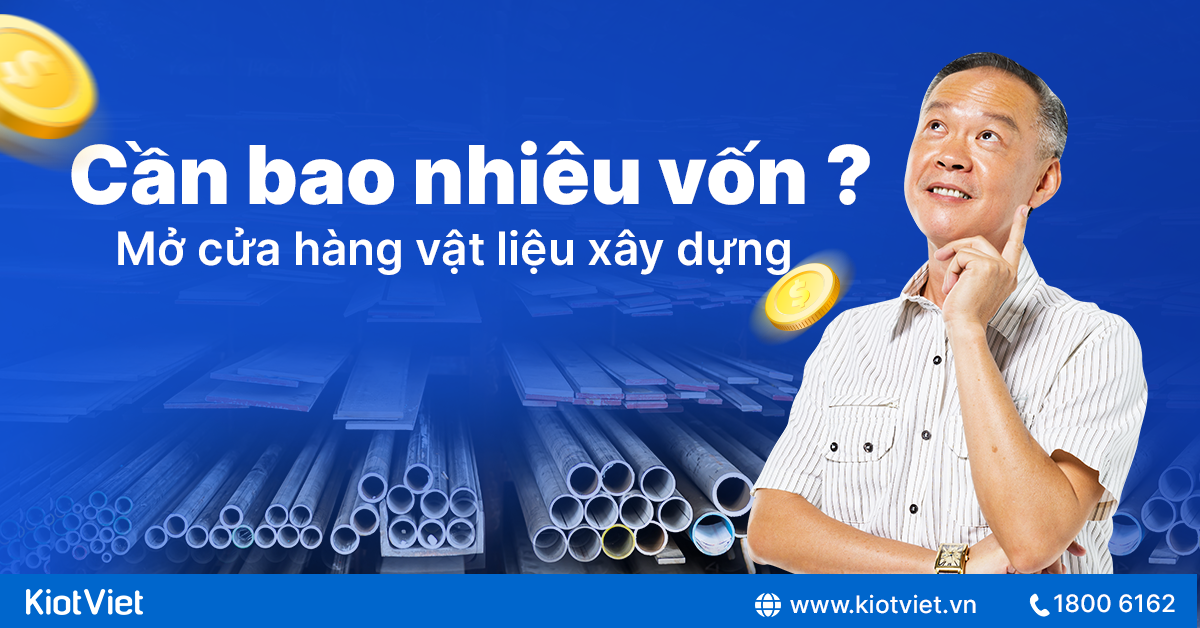 Mở cửa hàng vật liệu xây dựng cần bao nhiêu vốn?