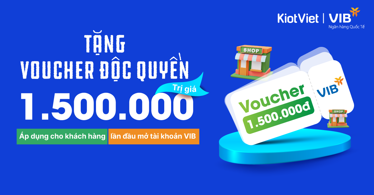 Tặng VOUCHER ĐỘC QUYỀN TRỊ GIÁ 1.500.000Đ cho khách hàng lần đầu mở tài khoản VIB 