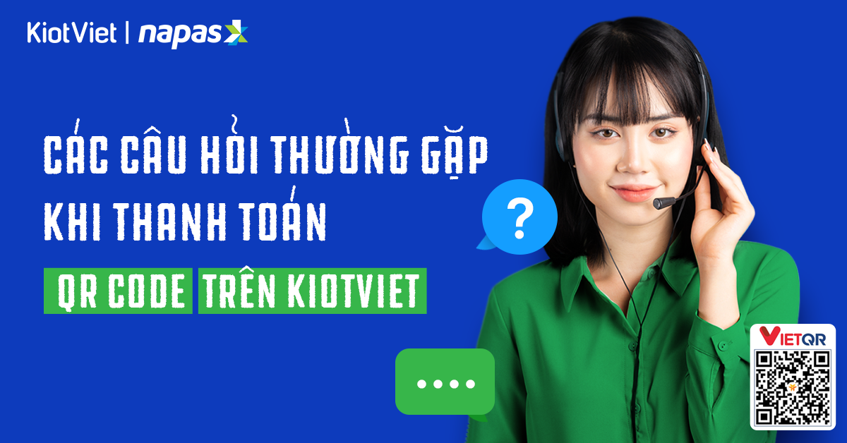 Giải đáp những câu hỏi thường gặp xoay quanh phương thức thanh toán QR code trên KiotViet