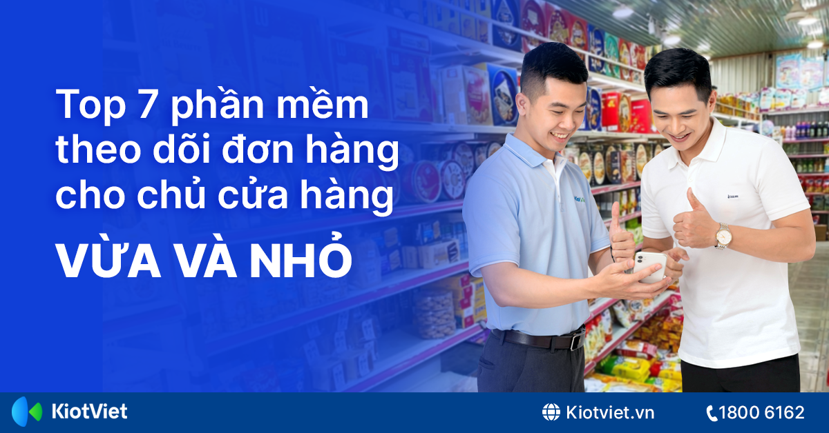 Top 7 Phần Mềm Theo Dõi Đơn Hàng Cho Chủ Cửa Hàng Kinh Doanh Vừa Và Nhỏ