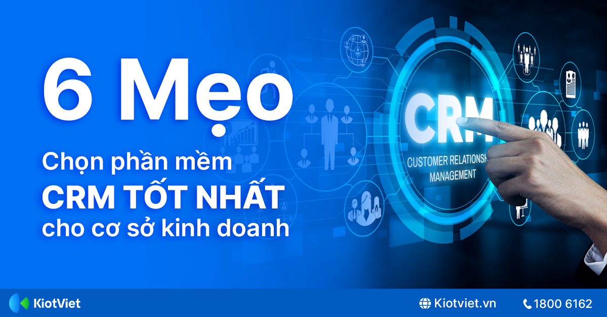 6 Mẹo Về Cách Lựa Chọn Phần Mềm CRM Tốt Nhất Cho Bán Lẻ