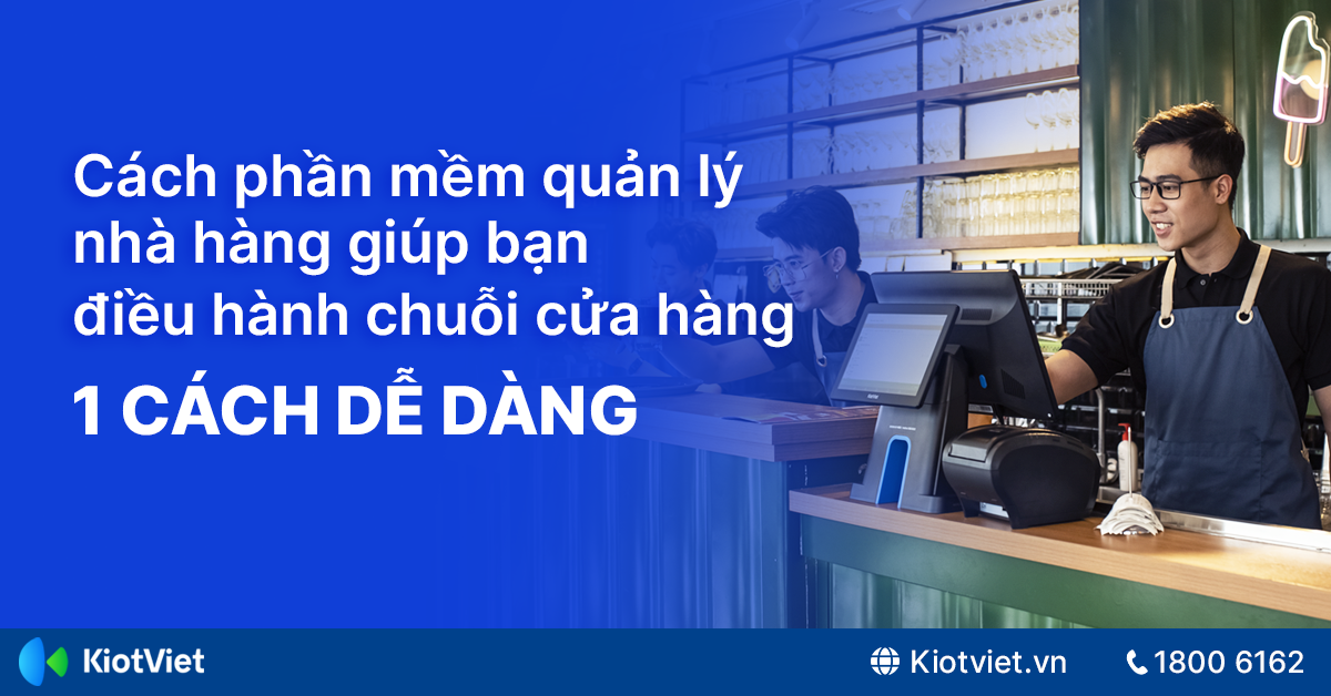 Cách Phần Mềm Quản Lý Nhà Hàng Cho Phép Bạn Điều Hành Chuỗi Cửa Hàng Một Cách Dễ Dàng