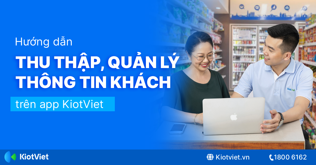 Hướng Dẫn Thu Thập Và Quản Lý Thông Tin Khách Hàng Trên Phần Mềm KiotViet