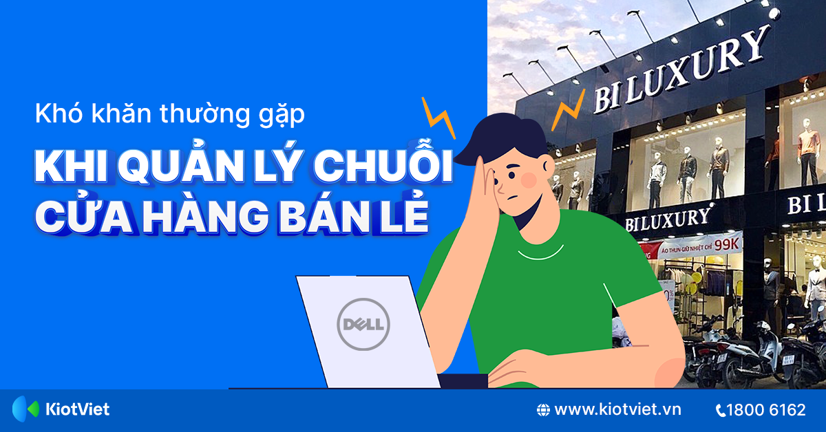 Những thách thức khi quản lý chuỗi cửa hàng bán lẻ và giải pháp tối ưu nhất 