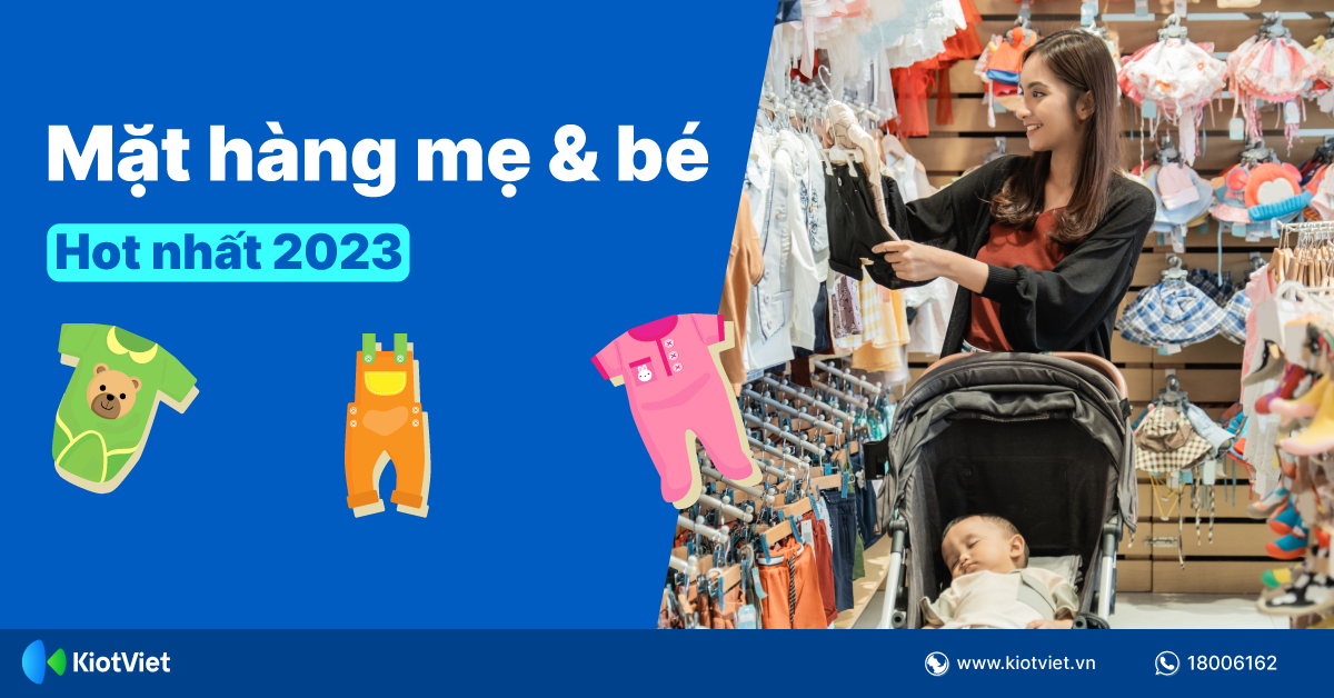 Top những mặt hàng mẹ và bé hot nhất 2023 cứ bán là lãi