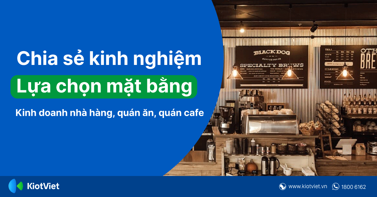 Chia Sẻ Kinh Nghiệm Lựa Chọn Mặt Bằng Để Mở Nhà Hàng, Quán Ăn, Quán Cafe