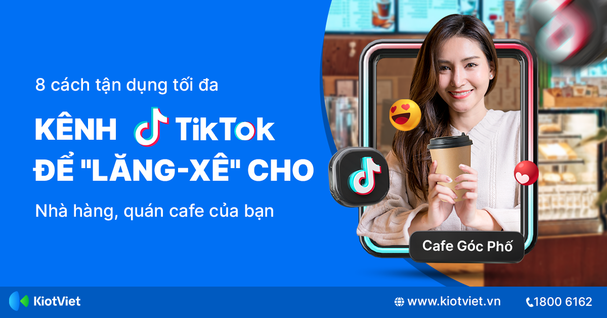 8 Cách Tận Dụng Tối Đa Kênh Tiktok Để “Lăng - Xê” Cho Nhà Hàng, Quán Cafe Của Bạn