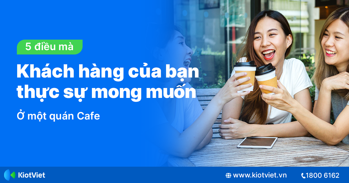 5 Yếu Tố Hàng Đầu Mà Khách Hàng Của Bạn Thực Sự Muốn Ở Một Quán Cafe