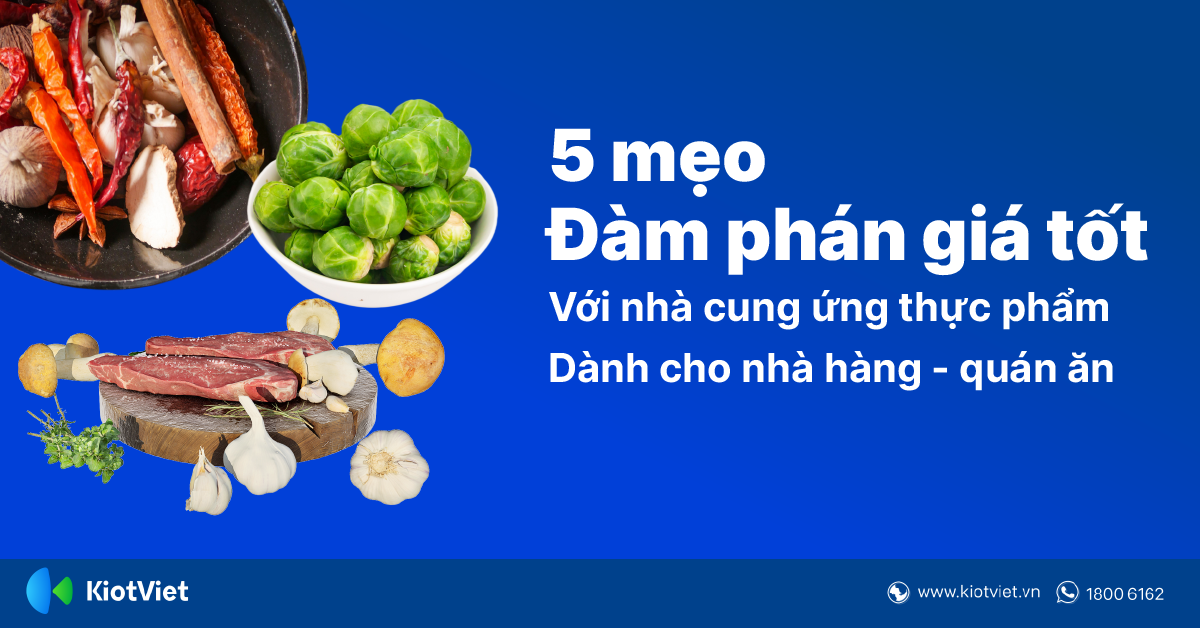 5 Mẹo Thông Minh Giúp Đàm Phán Giá Tốt Nhất Cho Nguồn Cung Ứng Thực Phẩm Của Nhà Hàng, Quán Ăn