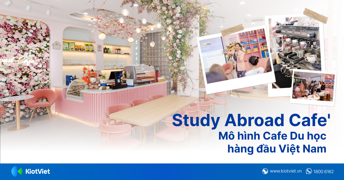 Study Abroad Cafe’ - Mô Hình Quán Cafe Du Học “Bắt Tay” Cùng KiotViet Trong Quá Trình Vận Hành & Quản Lý
