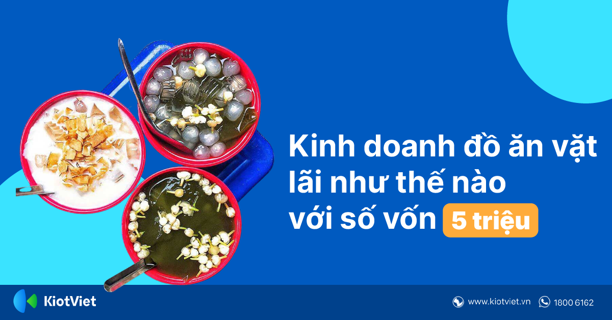 Kinh Doanh Đồ Ăn Vặt Online Nhanh Lãi Như Thế Nào Với Số Vốn Dưới 5 Triệu?