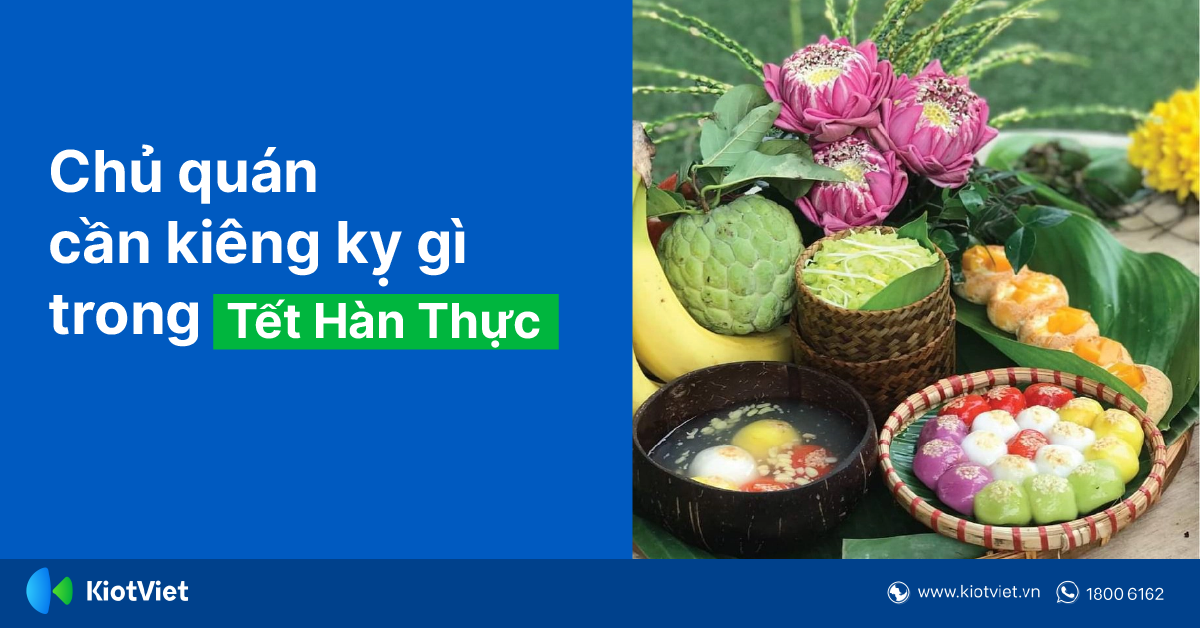 Những Điều Kiêng Kỵ Trong Dịp Tết Hàn Thực Giúp Chủ Quán Kinh Doanh Thuận Lợi, Sự Nghiệp Hanh Thông