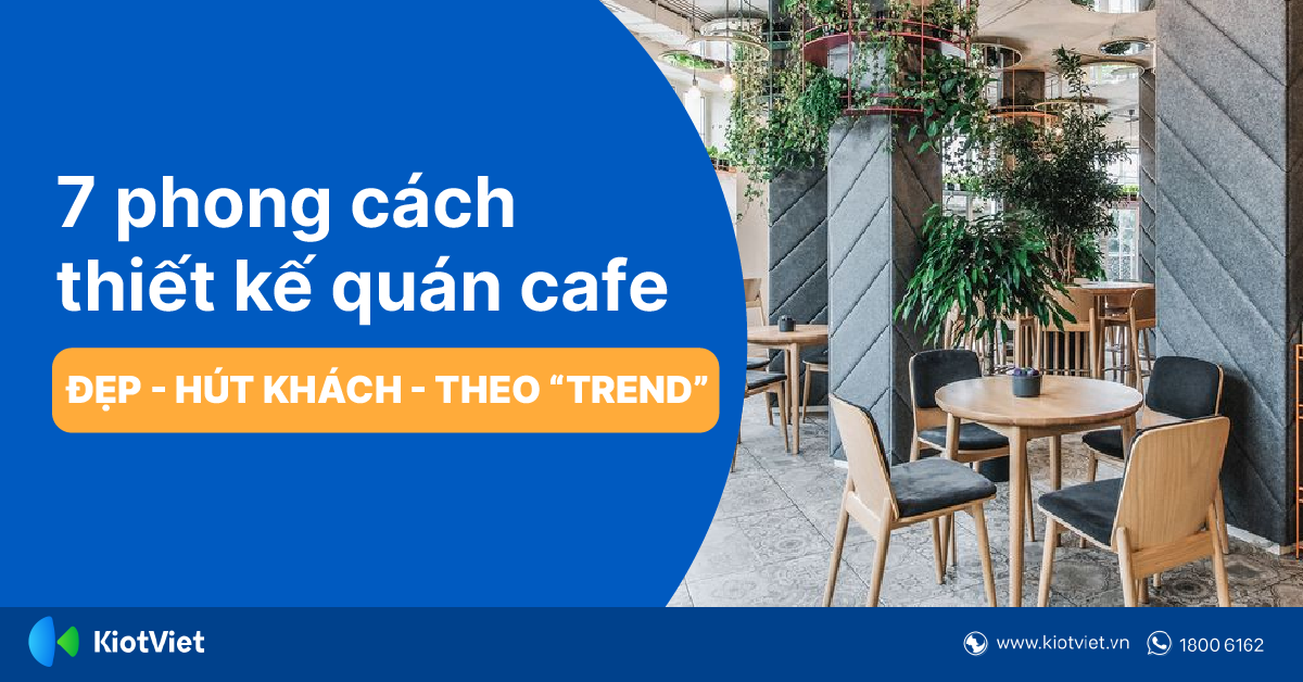 7 Phong Cách Thiết Kế Quán Cafe Đẹp, Hút Khách Và Theo Xu Hướng