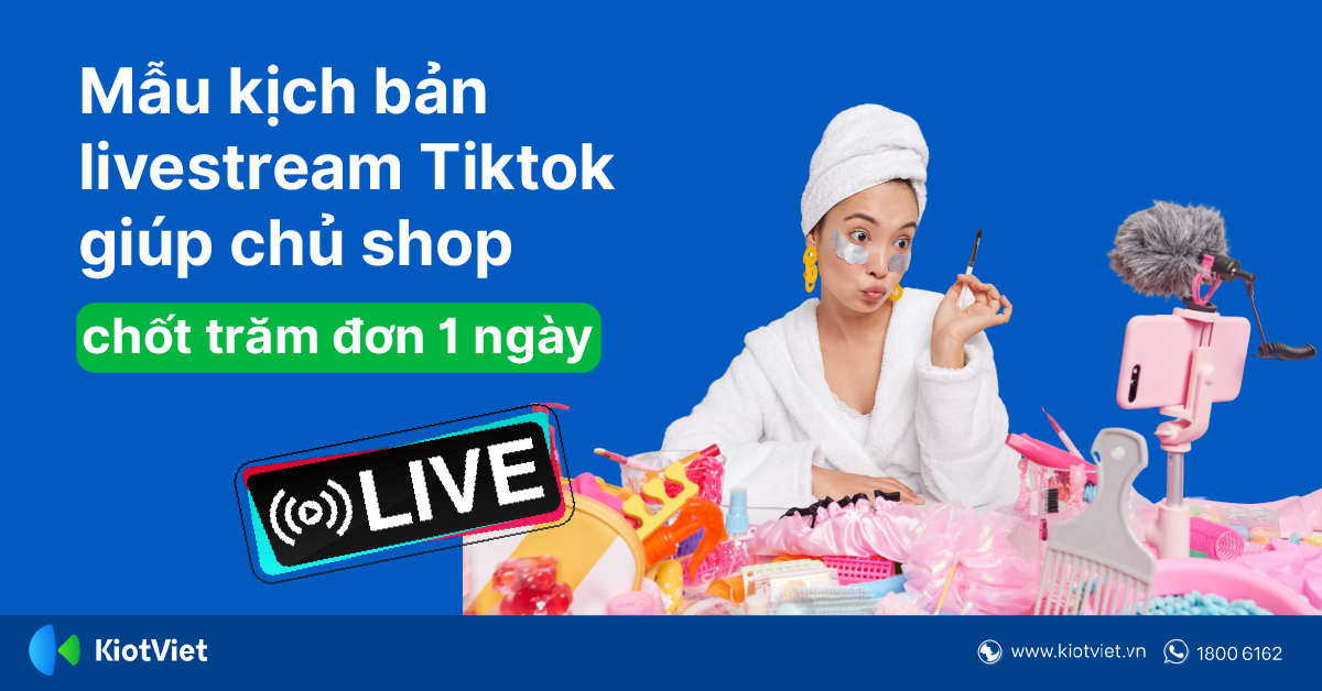 Mẫu Kịch Bản LiveStream Tiktok Giúp Chủ Shop Chốt Trăm Đơn Mỗi Ngày