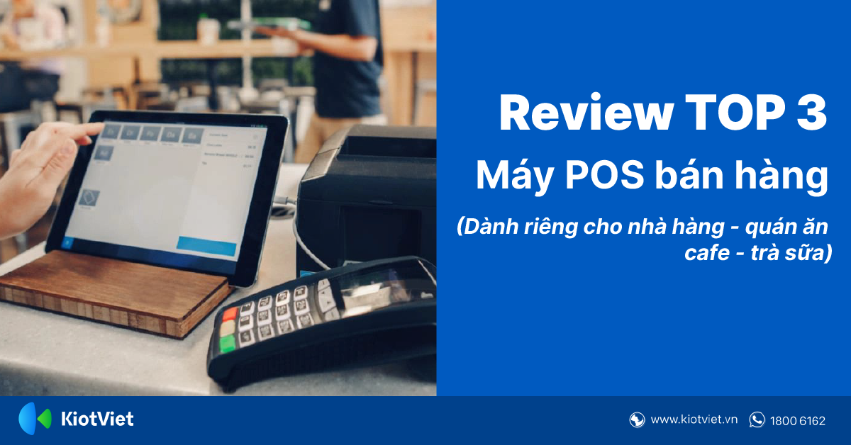 Review Top 3 Máy POS Bán Hàng Được Đông Đảo Chủ Quán Sử Dụng Nhất Hiện Nay