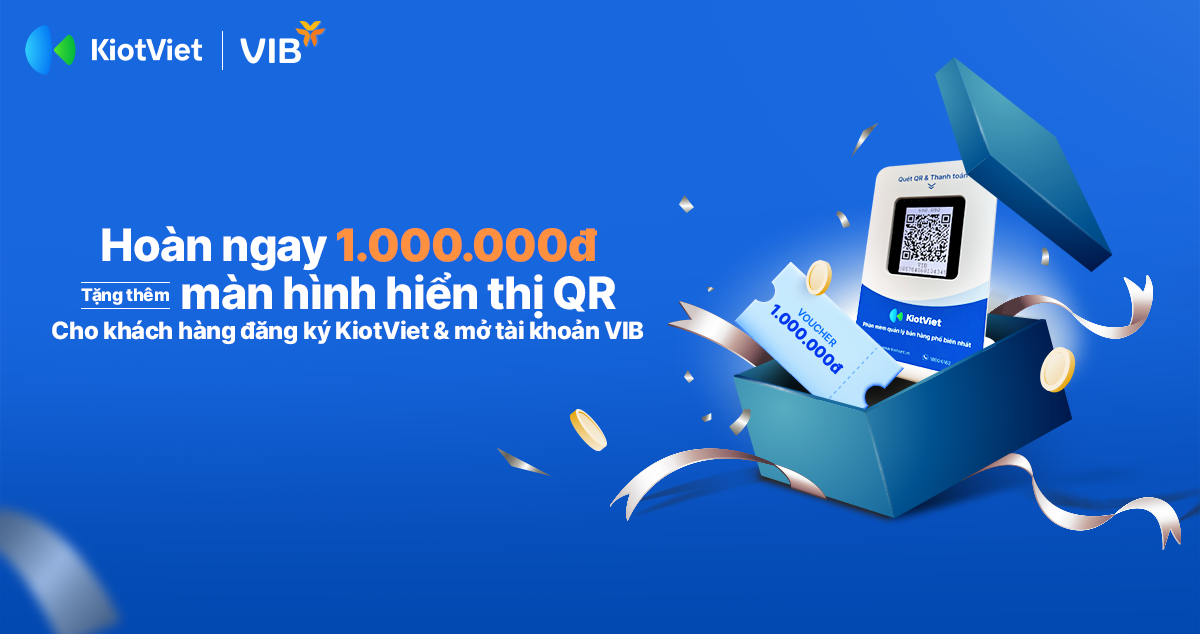 Hoàn 1.000.000đ kèm theo quà tặng cho khách hàng đăng ký KiotViet & mở tài khoản VIB