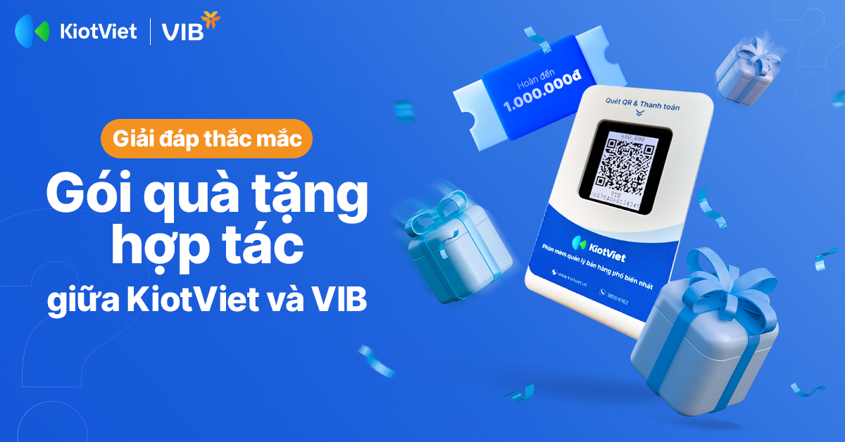 Giải Đáp Thắc Mắc Về Gói Quà Tặng Liên Kết Giải Pháp Phần mềm Quản Lý Bán Hàng KiotViet và VIB