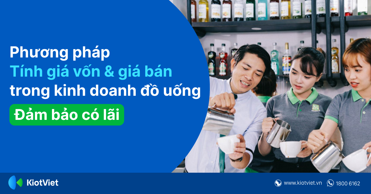 Phương Pháp Tính Giá Vốn & Giá Bán Trong Kinh Doanh Đồ Uống Đảm Bảo Có Lãi