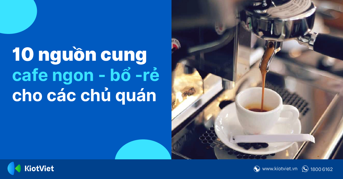 Tìm Nguồn Cung Cafe Cho Quán? Đừng Bỏ Qua 10 Nhà Cung Cấp Dưới Đây!