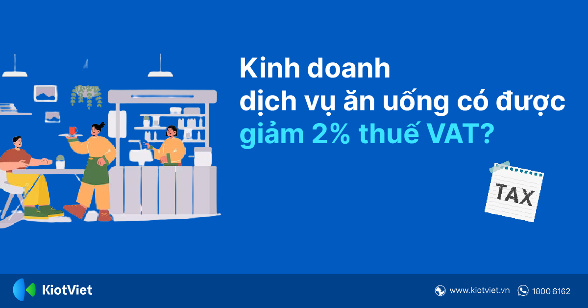 Cơ Sở Kinh Doanh Dịch Vụ Ăn Uống Có Được Giảm 2% Thuế VAT Từ 01/07/2023 Không? 