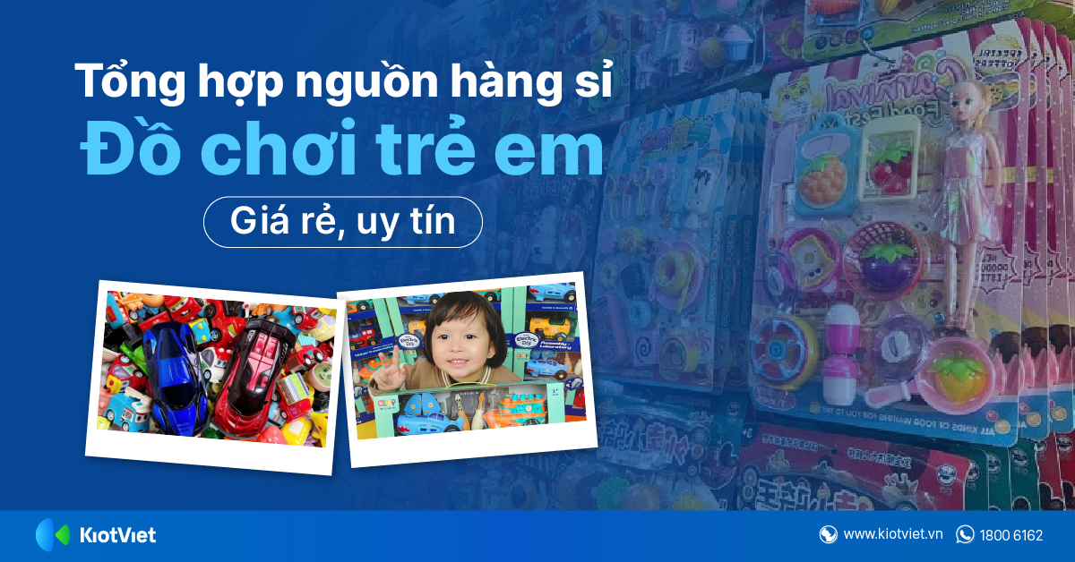 Tổng Hợp Nguồn Hàng Sỉ Đồ Chơi Trẻ Em Giá Rẻ, Uy Tín