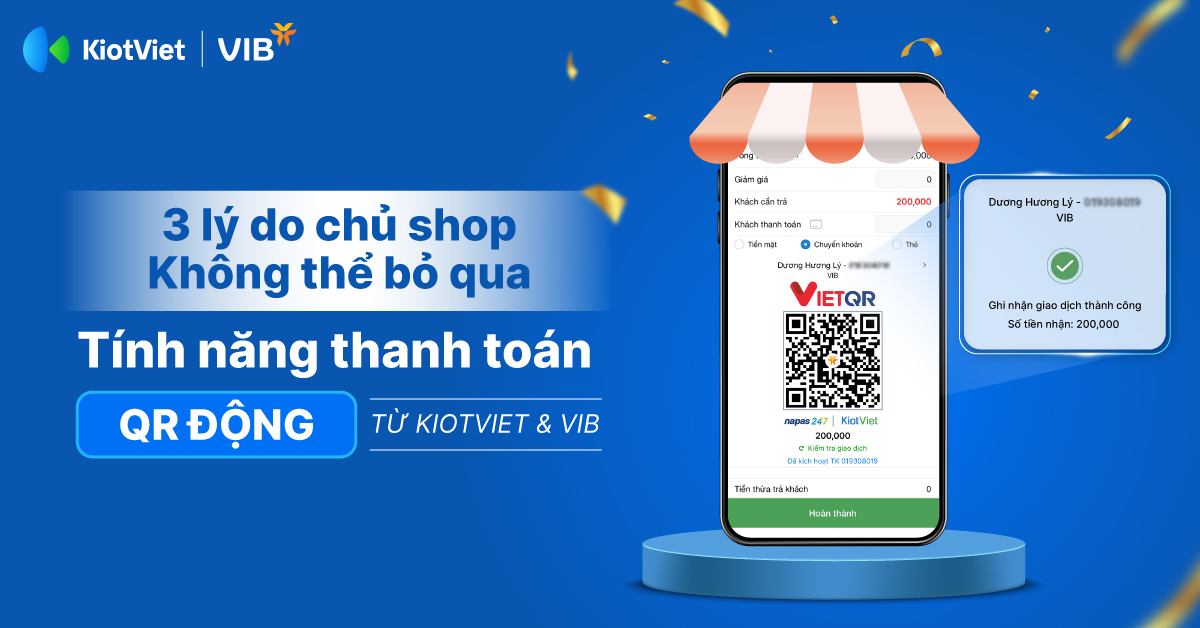 3 Lý Do Khiến Người Kinh Doanh Không Thể Bỏ Qua Tính Năng Thanh Toán QR Động Từ KiotViet & VIB