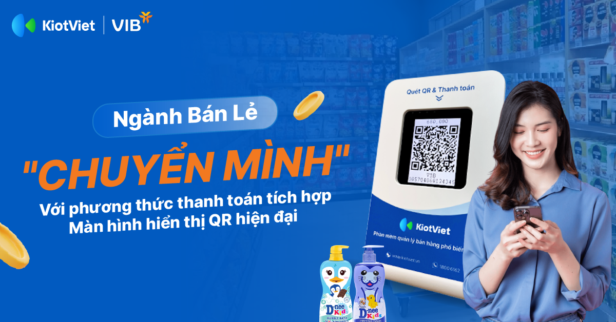 Ngành bán lẻ 'chuyển mình' với phương thức thanh toán hiện đại tích hợp màn hình hiển thị mã QR từ KiotViet và VIB 