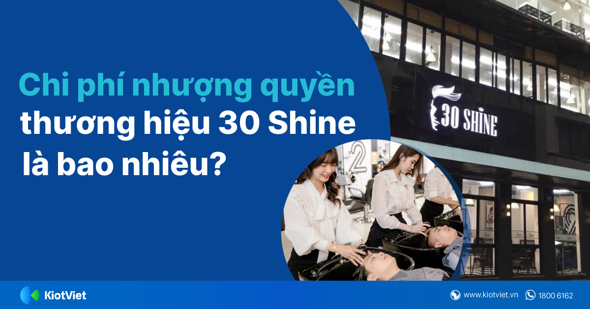 Thương hiệu 30Shine đã nhượng quyền chưa? Chi phí nhượng quyền là bao nhiêu? 